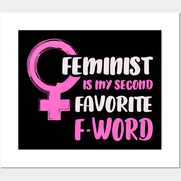 Feminist Is My Second Favorite F Word Feminist Feminist Funny Feminist The Future Is Female Girl Power T-Shirt Wall Art by NickDezArts